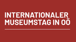 Internationaler Museumstag in OÖ